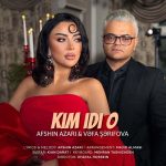 Afshin Azari And Vafa Sarifova – Kim Idi O دانلود آهنگ افشین آذری و وفا شریفوا به نام کیمدی او